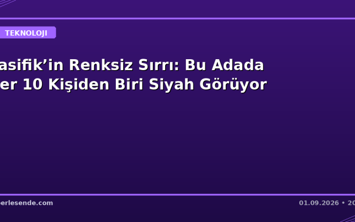 Pasifik’in Renksiz Sırrı: Bu Adada Her 10 Kişiden Biri Siyah Görüyor
