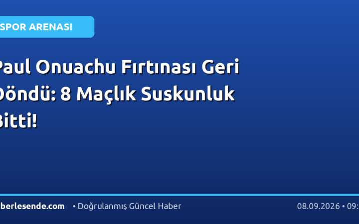 Paul Onuachu Fırtınası Geri Döndü: 8 Maçlık Suskunluk Bitti!