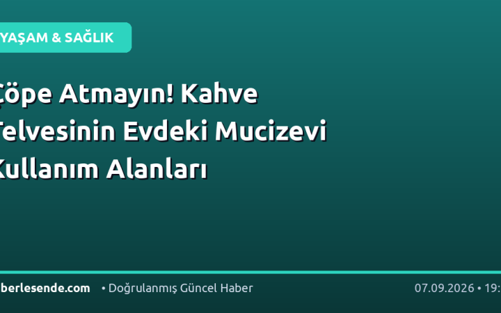 Çöpe Atmayın! Kahve Telvesinin Evdeki Mucizevi Kullanım Alanları