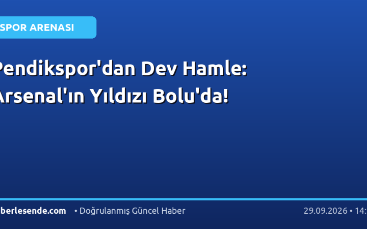 Pendikspor'dan Dev Hamle: Arsenal'ın Yıldızı Bolu'da!