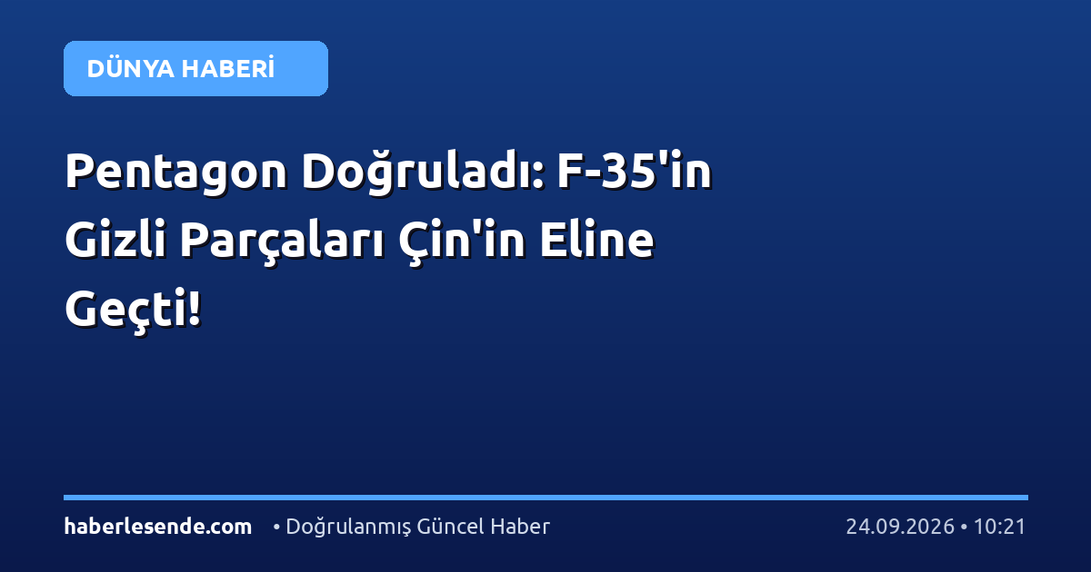 Pentagon Doğruladı: F-35'in Gizli Parçaları Çin'in Eline Geçti!