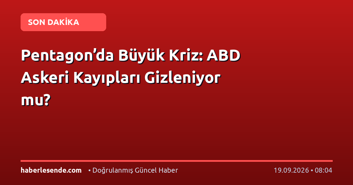 Pentagon’da Büyük Kriz: ABD Askeri Kayıpları Gizleniyor mu?