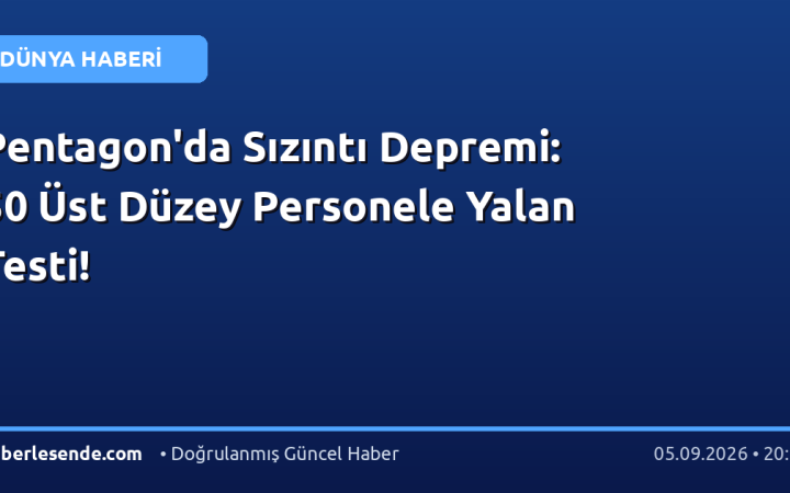 Pentagon'da Sızıntı Depremi: 50 Üst Düzey Personele Yalan Testi!