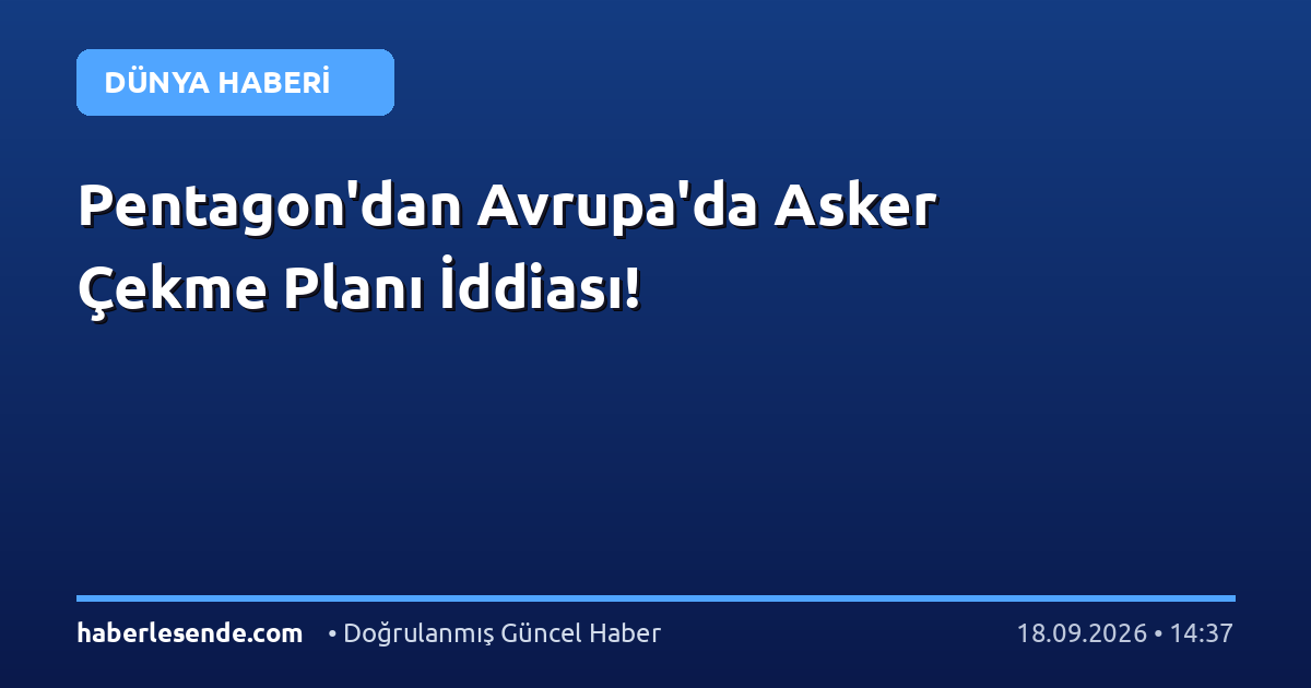 Pentagon'dan Avrupa'da Asker Çekme Planı İddiası!