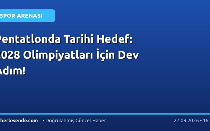 Pentatlonda Tarihi Hedef: 2028 Olimpiyatları İçin Dev Adım!