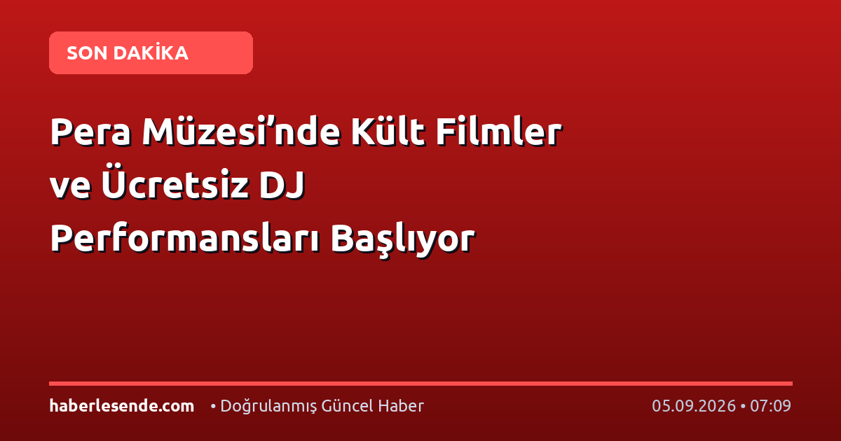 Pera Müzesi’nde Kült Filmler ve Ücretsiz DJ Performansları Başlıyor