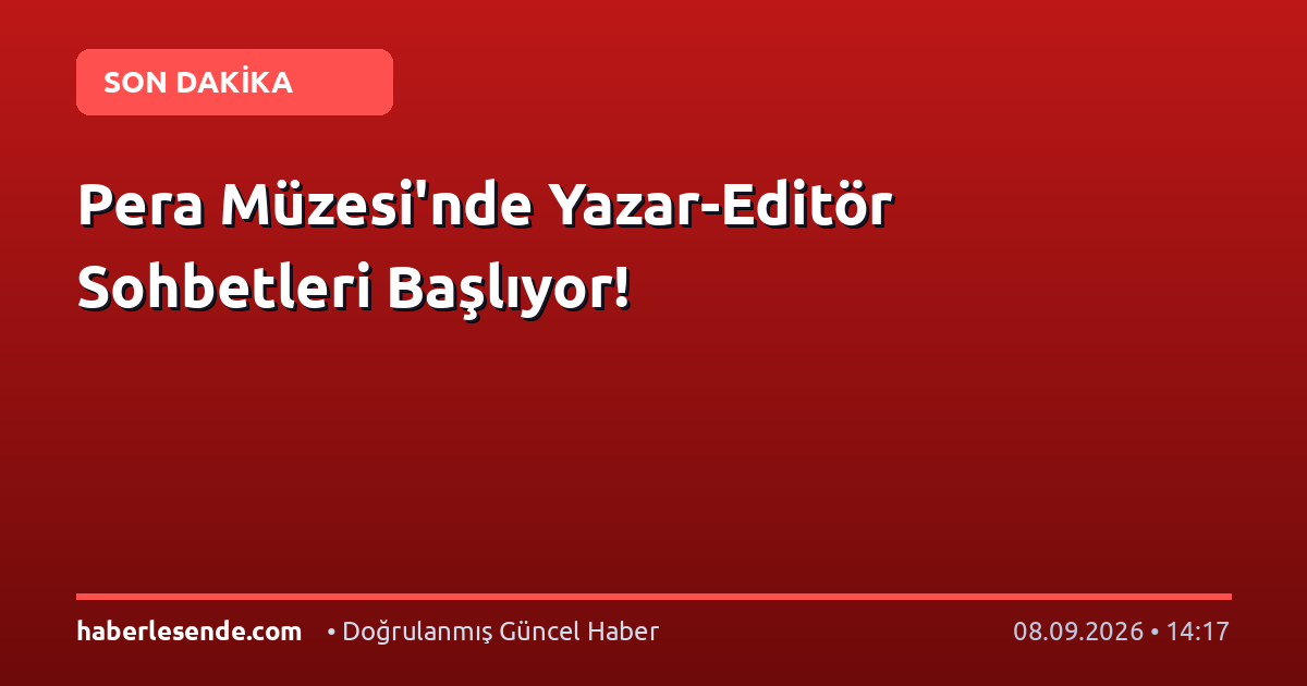 Pera Müzesi'nde Yazar-Editör Sohbetleri Başlıyor!