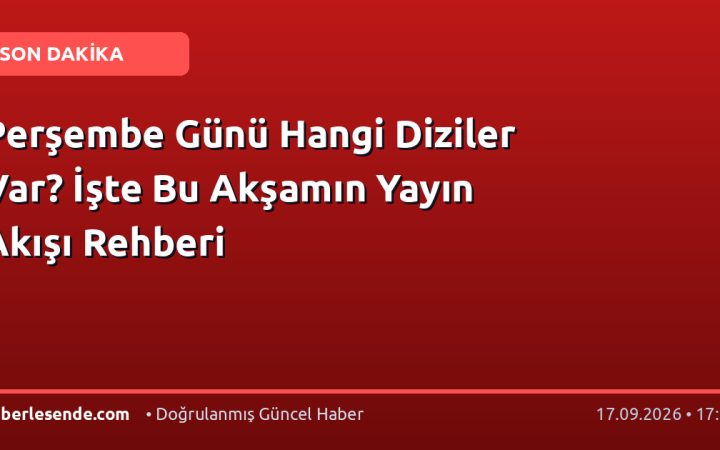 Perşembe Günü Hangi Diziler Var? İşte Bu Akşamın Yayın Akışı Rehberi