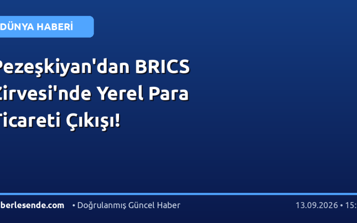 Pezeşkiyan'dan BRICS Zirvesi'nde Yerel Para Ticareti Çıkışı!
