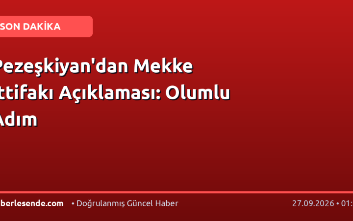 Pezeşkiyan'dan Mekke İttifakı Açıklaması: Olumlu Adım