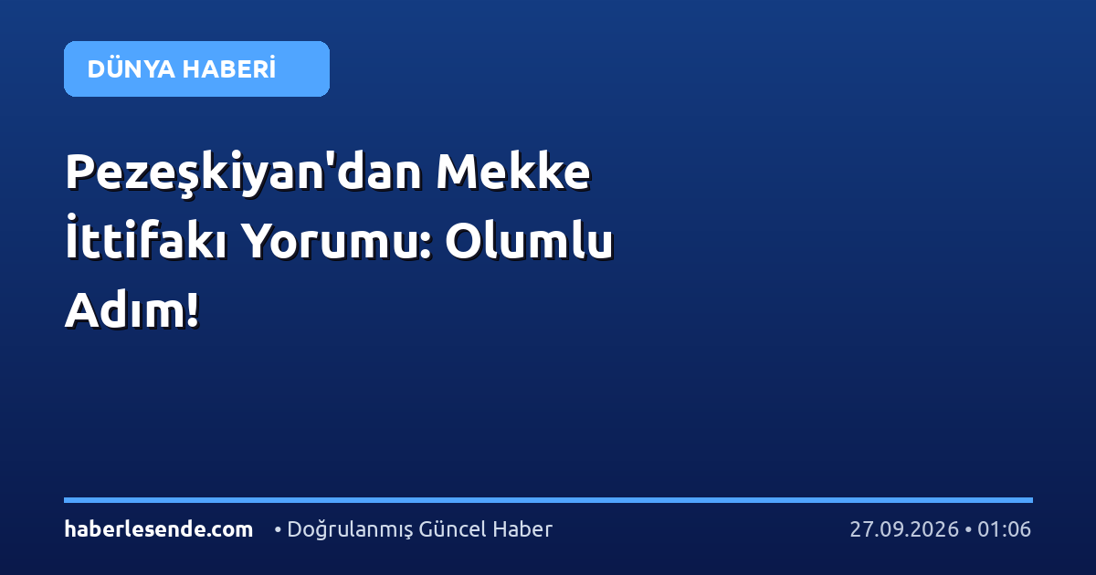 Pezeşkiyan'dan Mekke İttifakı Yorumu: Olumlu Adım!