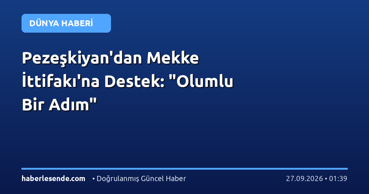Pezeşkiyan'dan Mekke İttifakı'na Destek: "Olumlu Bir Adım"