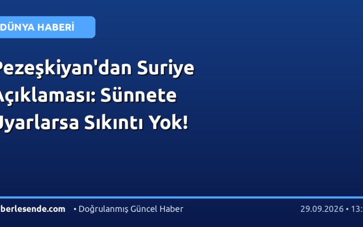 Pezeşkiyan'dan Suriye Açıklaması: Sünnete Uyarlarsa Sıkıntı Yok!