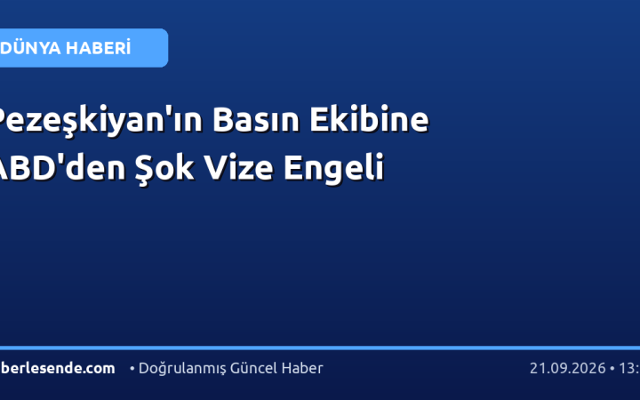 Pezeşkiyan'ın Basın Ekibine ABD'den Şok Vize Engeli