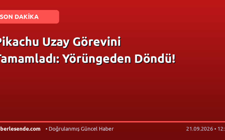 Pikachu Uzay Görevini Tamamladı: Yörüngeden Döndü!
