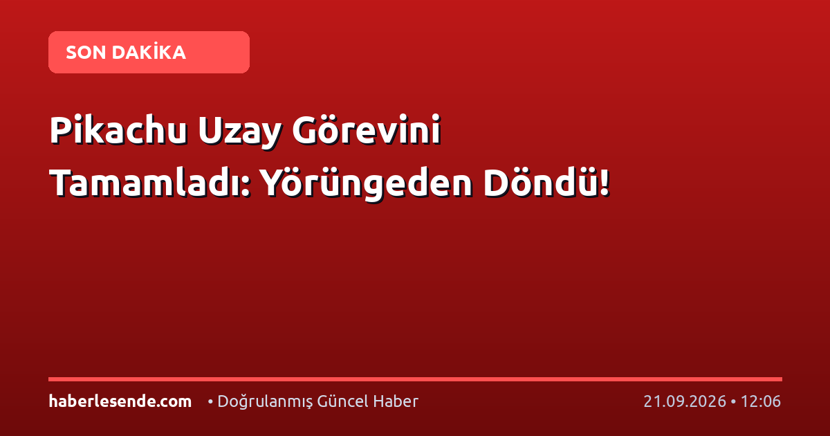 Pikachu Uzay Görevini Tamamladı: Yörüngeden Döndü!