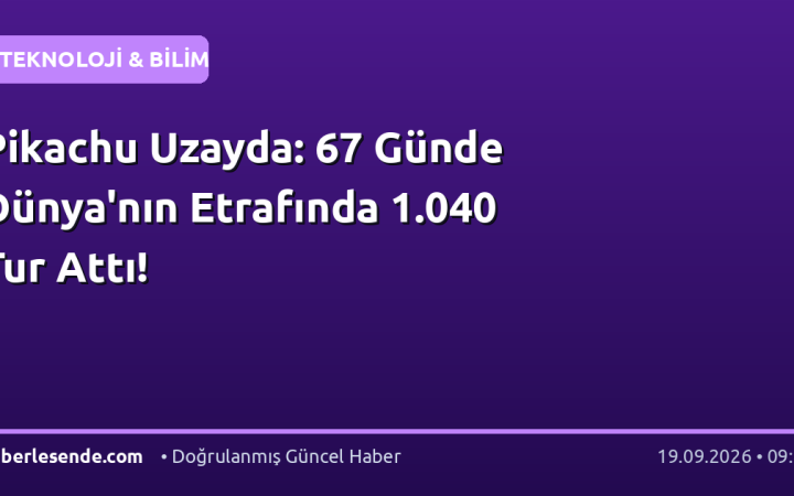 Pikachu Uzayda: 67 Günde Dünya'nın Etrafında 1.040 Tur Attı!
