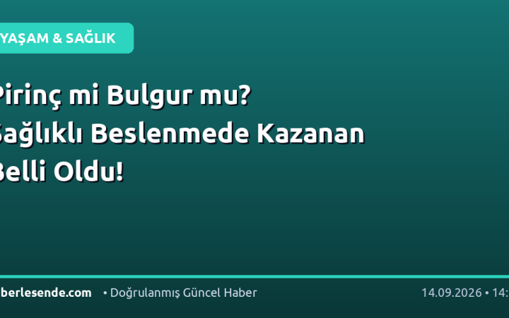 Pirinç mi Bulgur mu? Sağlıklı Beslenmede Kazanan Belli Oldu!