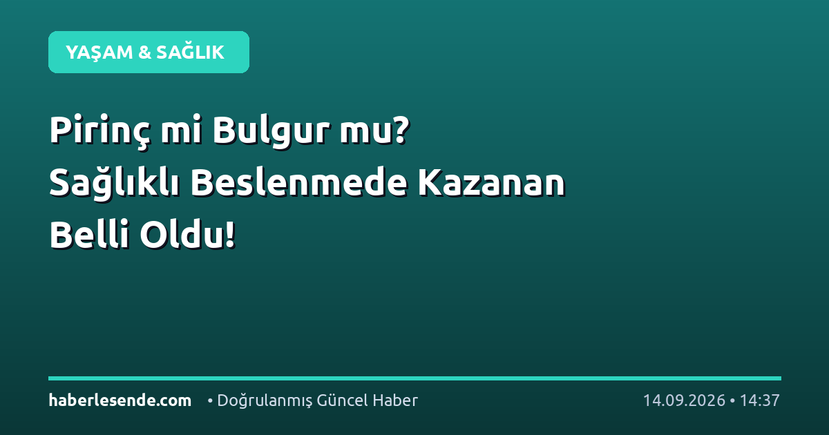 Pirinç mi Bulgur mu? Sağlıklı Beslenmede Kazanan Belli Oldu!