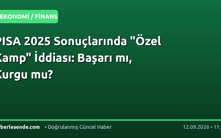 PISA 2025 Sonuçlarında "Özel Kamp" İddiası: Başarı mı, Kurgu mu?