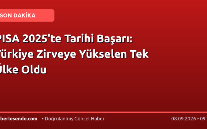 PISA 2025'te Tarihi Başarı: Türkiye Zirveye Yükselen Tek Ülke Oldu
