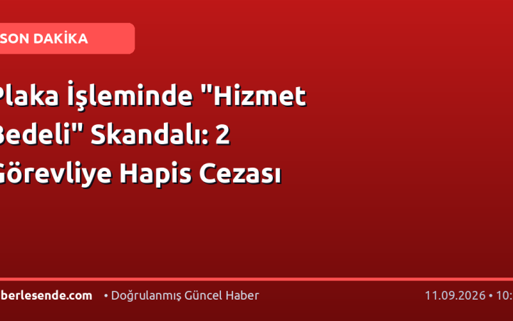 Plaka İşleminde "Hizmet Bedeli" Skandalı: 2 Görevliye Hapis Cezası