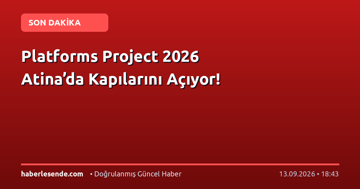 Platforms Project 2026 Atina’da Kapılarını Açıyor!