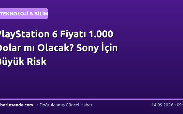 PlayStation 6 Fiyatı 1.000 Dolar mı Olacak? Sony İçin Büyük Risk