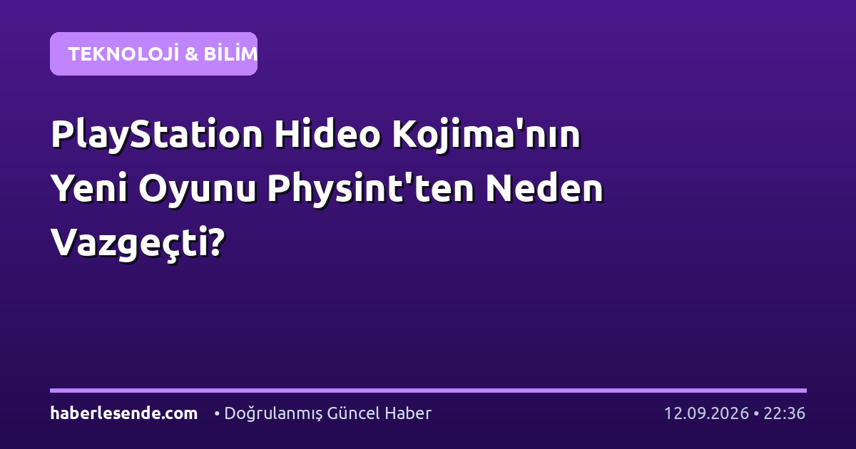 PlayStation Hideo Kojima'nın Yeni Oyunu Physint'ten Neden Vazgeçti?