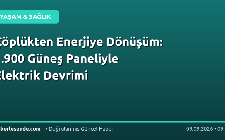Çöplükten Enerjiye Dönüşüm: 1.900 Güneş Paneliyle Elektrik Devrimi