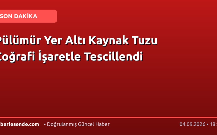 Pülümür Yer Altı Kaynak Tuzu Coğrafi İşaretle Tescillendi