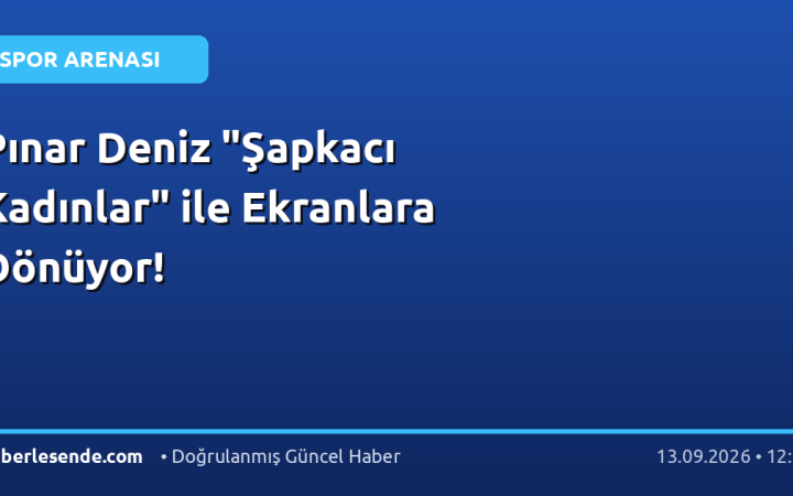 Pınar Deniz "Şapkacı Kadınlar" ile Ekranlara Dönüyor!