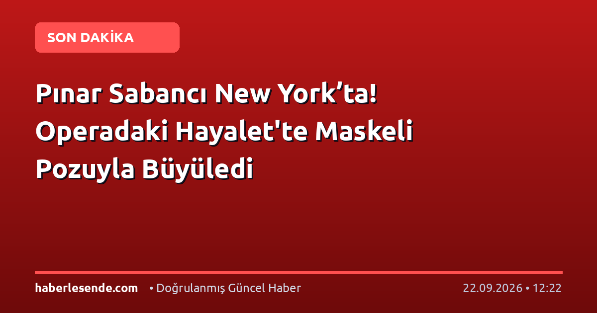 Pınar Sabancı New York’ta! Operadaki Hayalet'te Maskeli Pozuyla Büyüledi