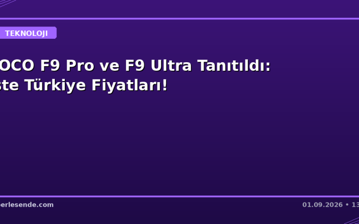 POCO F9 Pro ve F9 Ultra Tanıtıldı: İşte Türkiye Fiyatları!