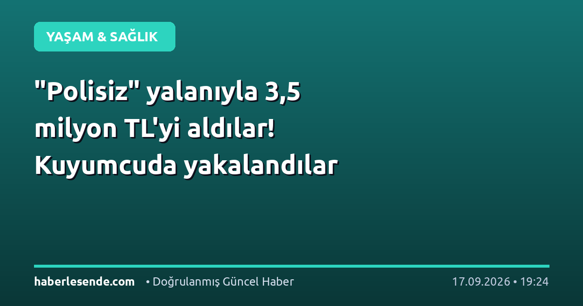 "Polisiz" yalanıyla 3,5 milyon TL'yi aldılar! Kuyumcuda yakalandılar
