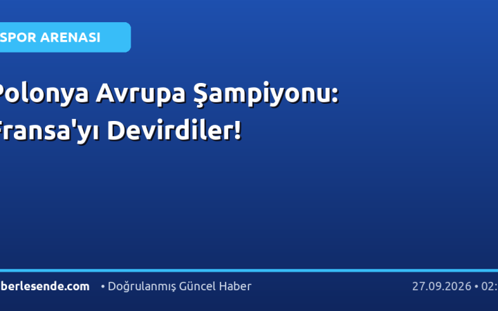 Polonya Avrupa Şampiyonu: Fransa'yı Devirdiler!