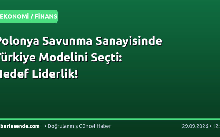 Polonya Savunma Sanayisinde Türkiye Modelini Seçti: Hedef Liderlik!