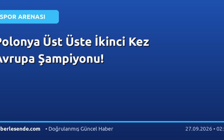 Polonya Üst Üste İkinci Kez Avrupa Şampiyonu!