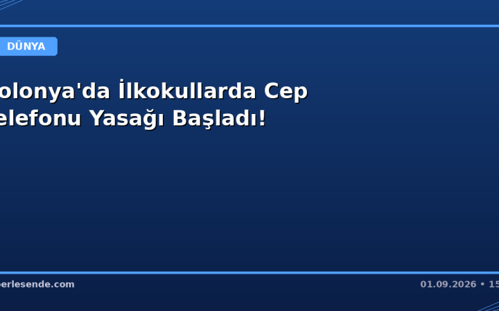 Polonya'da İlkokullarda Cep Telefonu Yasağı Başladı!