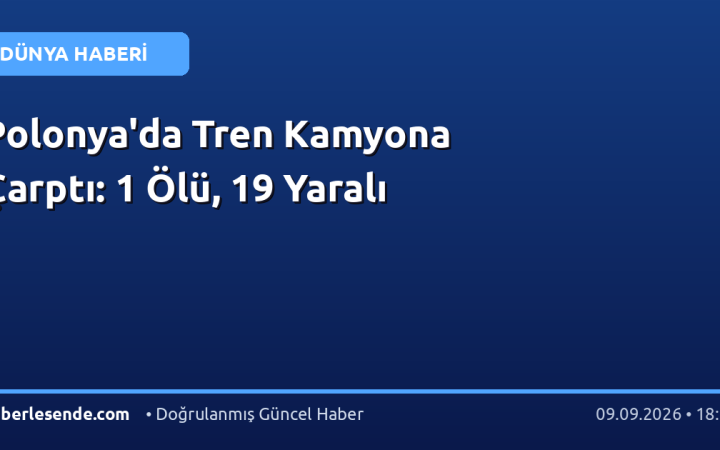 Polonya'da Tren Kamyona Çarptı: 1 Ölü, 19 Yaralı