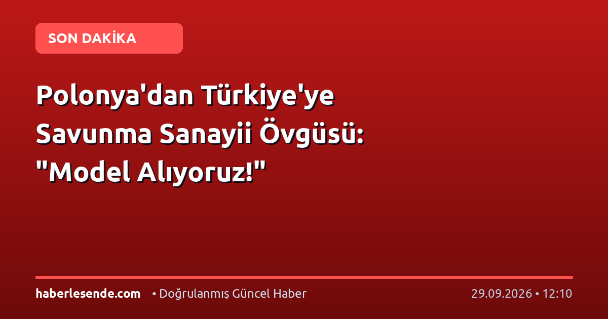 Polonya'dan Türkiye'ye Savunma Sanayii Övgüsü: "Model Alıyoruz!"