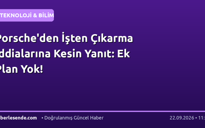 Porsche'den İşten Çıkarma İddialarına Kesin Yanıt: Ek Plan Yok!