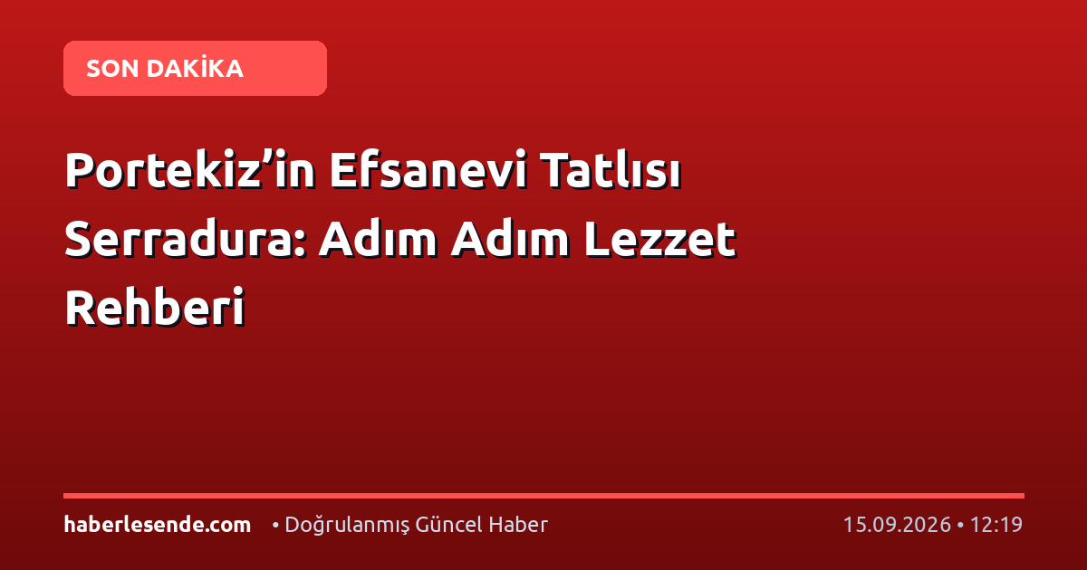 Portekiz’in Efsanevi Tatlısı Serradura: Adım Adım Lezzet Rehberi