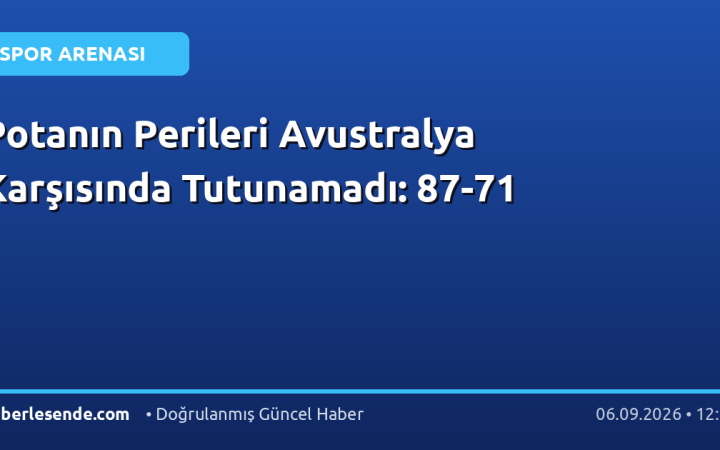 Potanın Perileri Avustralya Karşısında Tutunamadı: 87-71