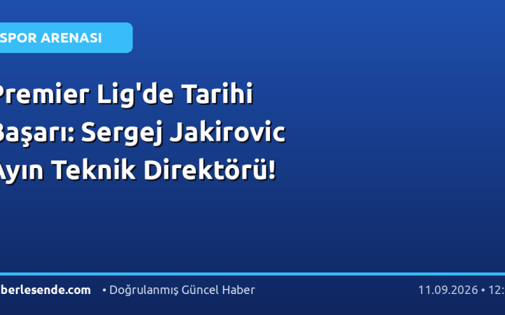 Premier Lig'de Tarihi Başarı: Sergej Jakirovic Ayın Teknik Direktörü!