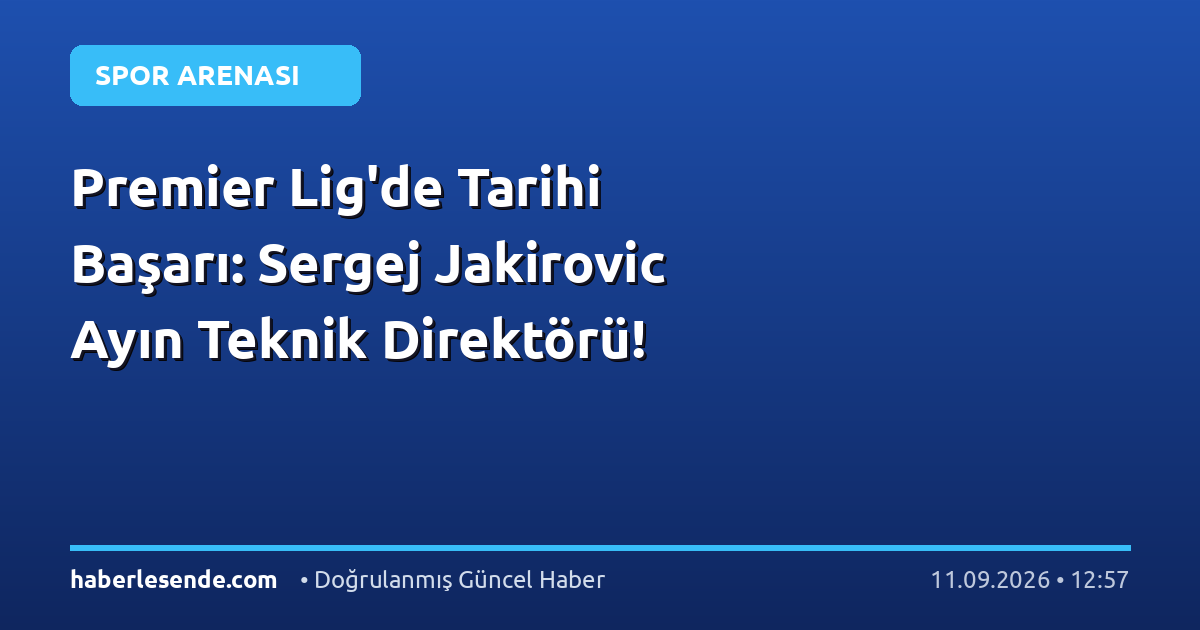 Premier Lig'de Tarihi Başarı: Sergej Jakirovic Ayın Teknik Direktörü!
