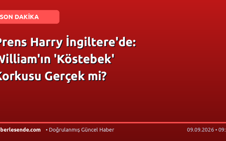 Prens Harry İngiltere'de: William'ın 'Köstebek' Korkusu Gerçek mi?