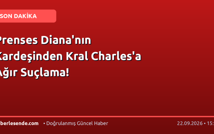 Prenses Diana'nın Kardeşinden Kral Charles'a Ağır Suçlama!