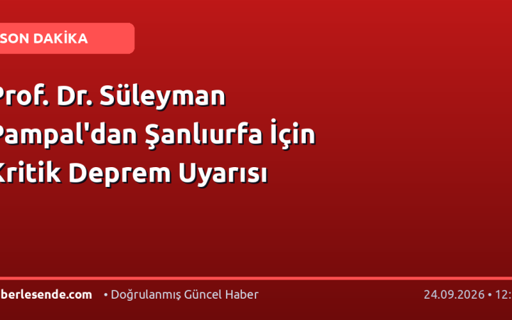 Prof. Dr. Süleyman Pampal'dan Şanlıurfa İçin Kritik Deprem Uyarısı