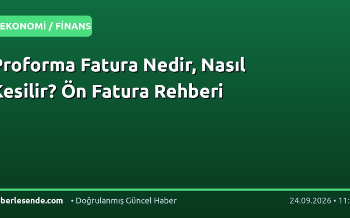 Proforma Fatura Nedir, Nasıl Kesilir? Ön Fatura Rehberi